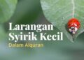 Makna Syirik dan Larangan Berbuat Syirik